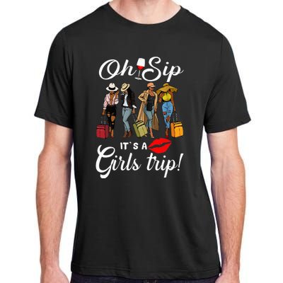 Oh Sip Its A Girls Trip Funny Wine Party Black Queen Adult ChromaSoft Performance T-Shirt