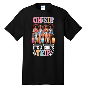 Oh Sip Its A Girl Trip Funny Party Black Women Queen Tall T-Shirt