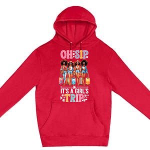 Oh Sip Its A Girl Trip Funny Party Black Women Queen Premium Pullover Hoodie