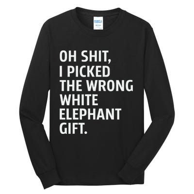 Oh Shit I Picked The Wrong White Elephant Gift Tall Long Sleeve T-Shirt