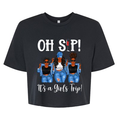 Oh Sip Its A GirlsTrip Fun Wine Party Black Women Queen Bella+Canvas Jersey Crop Tee