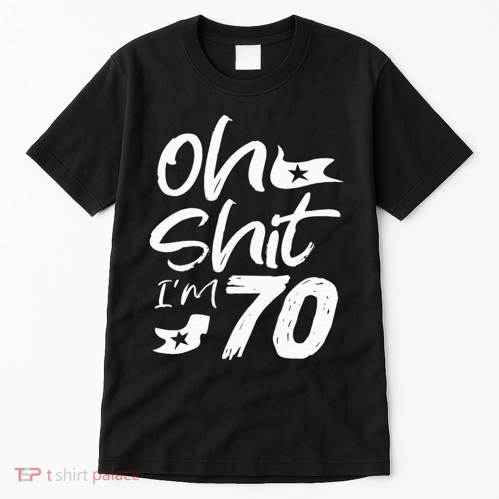 Oh Shit IM 70 Year Old Birthday 70th Bday Party Tall T-Shirt