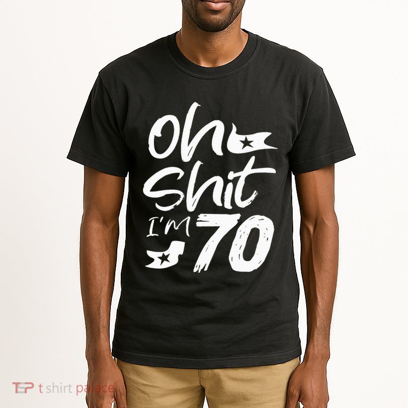 Oh Shit IM 70 Year Old Birthday 70th Bday Party Tall T-Shirt