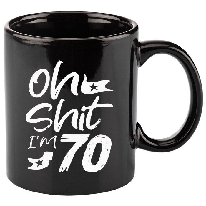 Oh Shit IM 70 Year Old Birthday 70th Bday Party 11oz C Handle Ceramic Mug