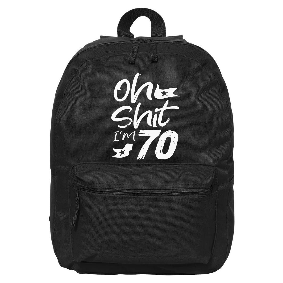 Oh Shit IM 70 Year Old Birthday 70th Bday Party 16 in Basic Backpack