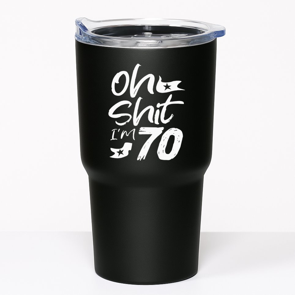 Oh Shit IM 70 Year Old Birthday 70th Bday Party Tumbler