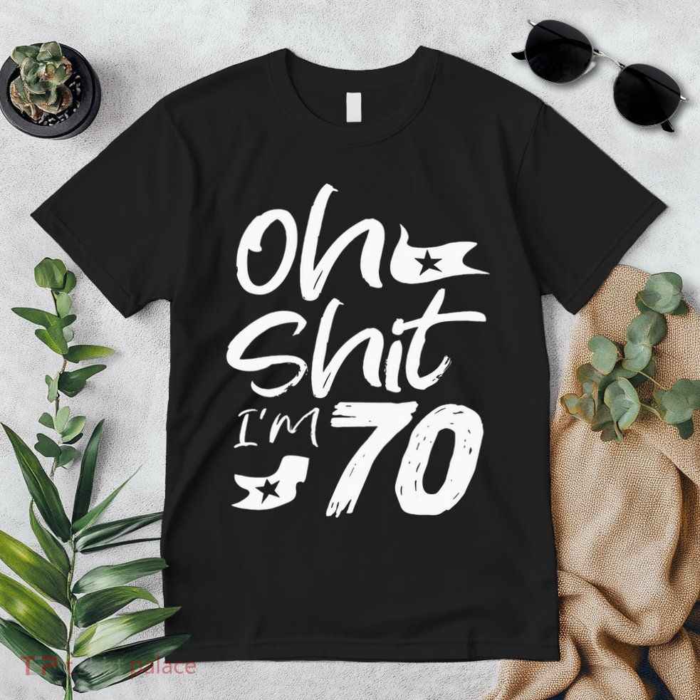 Oh Shit IM 70 Year Old Birthday 70th Bday Party Premium T-Shirt