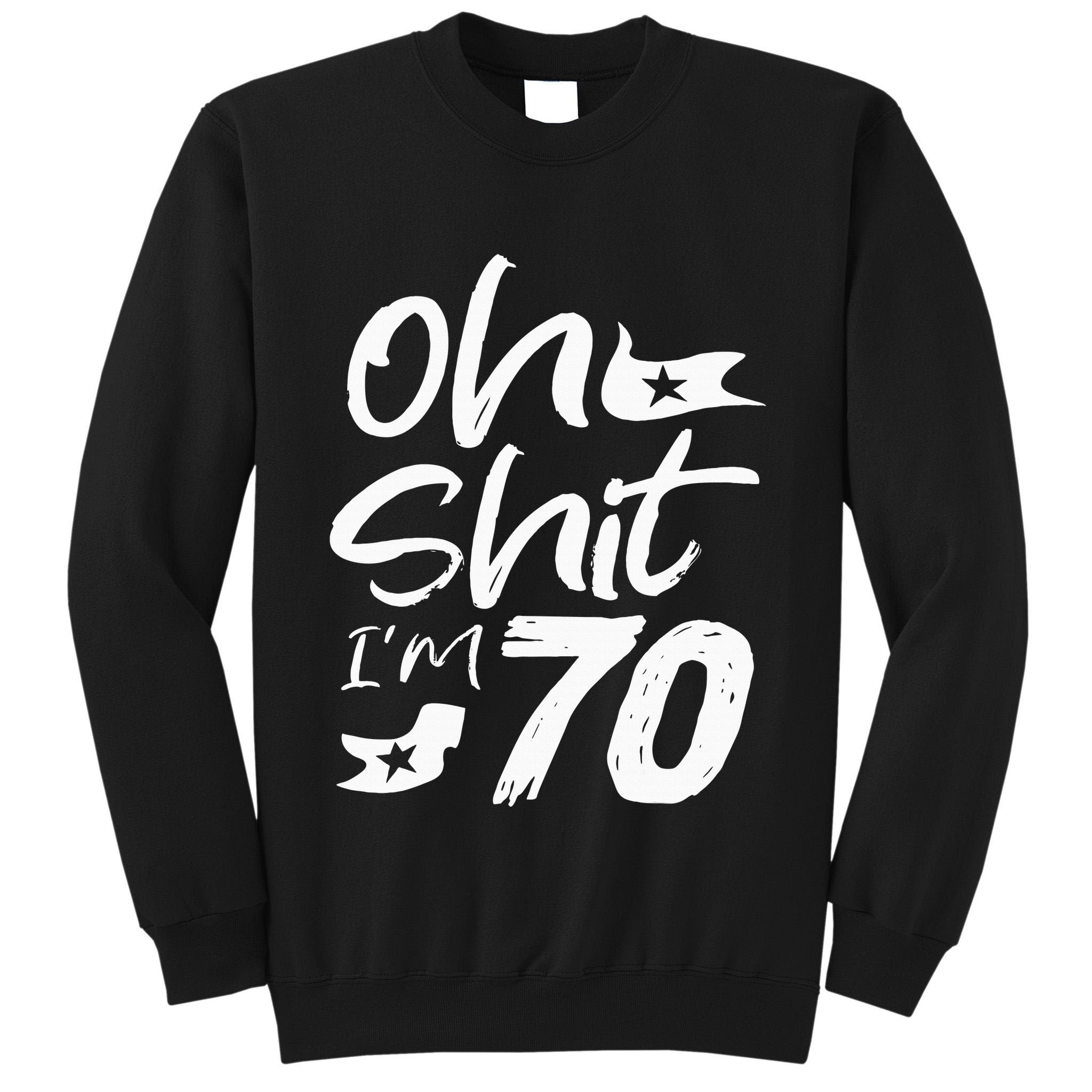 Oh Shit IM 70 Year Old Birthday 70th Bday Party Tall Sweatshirt