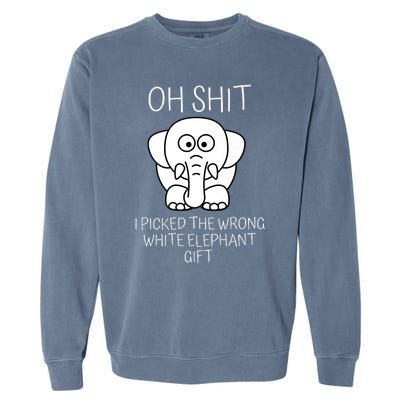 Oh Shit I Picked The Wrong White Elephant Gift Garment-Dyed Sweatshirt