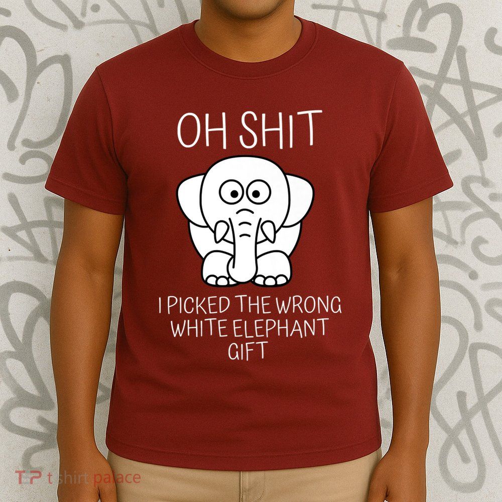 Oh Shit I Picked The Wrong White Elephant Gift T-Shirt