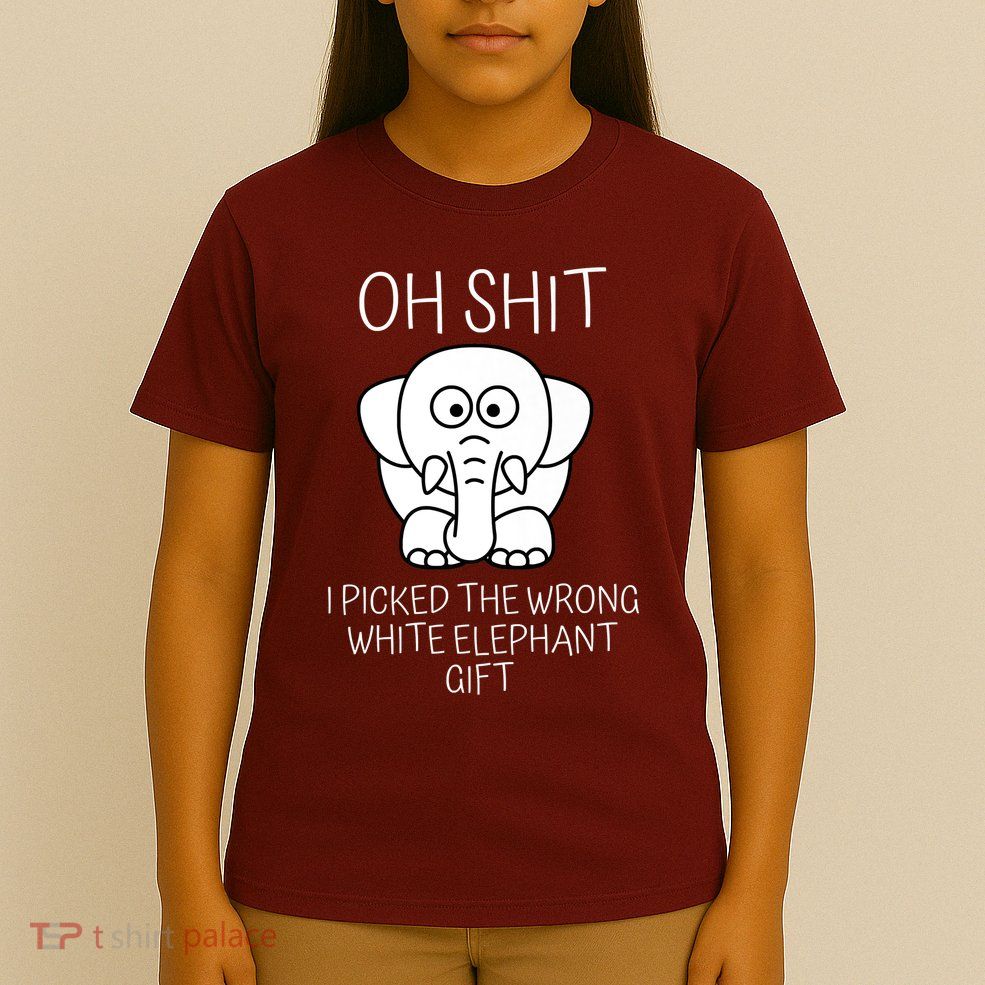 Oh Shit I Picked The Wrong White Elephant Gift T-Shirt