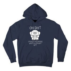 Oh Shit I Picked The Wrong White Elephant Gift Tall Hoodie