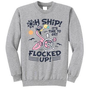 Oh Ship it's Time to Get Flocked Up! Flamingo Funny Cruise Tall Sweatshirt