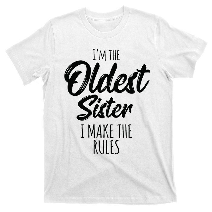 Oldest Sister I Make The Rules Funny Matching Sibling T-Shirt