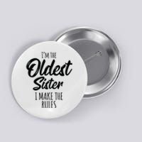 Oldest Sister I Make The Rules Funny Matching Sibling Button