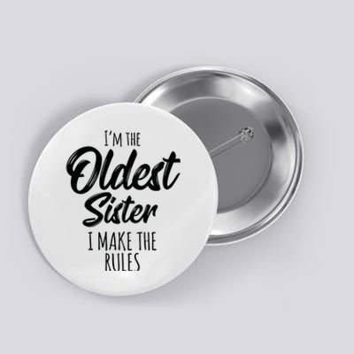 Oldest Sister I Make The Rules Funny Matching Sibling Button