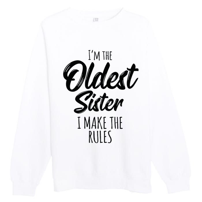 Oldest Sister I Make The Rules Funny Matching Sibling Premium Crewneck Sweatshirt