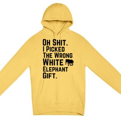 Oh Shit I Picked The Wrong White Elephant Gift Premium Pullover Hoodie