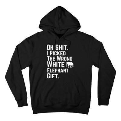 Oh Shit I Picked The Wrong White Elephant Gift Hoodie