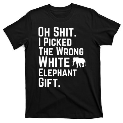 Oh Shit I Picked The Wrong White Elephant Gift T-Shirt