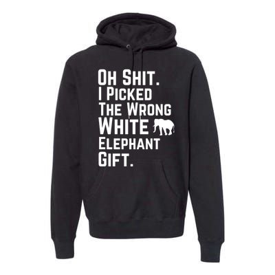 Oh Shit I Picked The Wrong White Elephant Gift Premium Hoodie