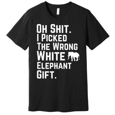 Oh Shit I Picked The Wrong White Elephant Gift Premium T-Shirt