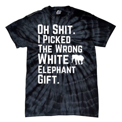 Oh Shit I Picked The Wrong White Elephant Gift Tie-Dye T-Shirt