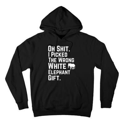 Oh Shit I Picked The Wrong White Elephant Gift Tall Hoodie