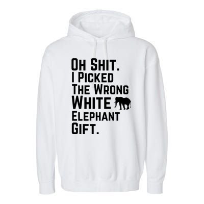 Oh Shit I Picked The Wrong White Elephant Gift Garment-Dyed Fleece Hoodie