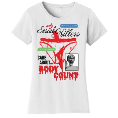 Only Serial Killers Care About Body Count Women's T-Shirt