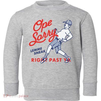 Ope Sorry Lemme Sneak Right Past Ya Toddler Sweatshirt