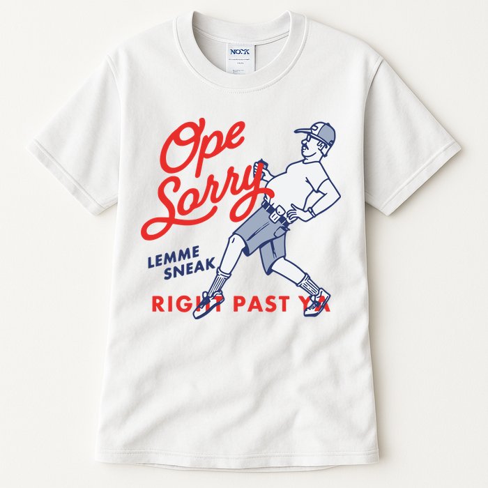 Ope Sorry Lemme Sneak Right Past Ya Tall T-Shirt