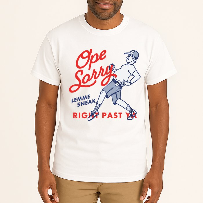 Ope Sorry Lemme Sneak Right Past Ya Tall T-Shirt