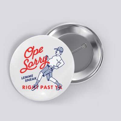 Ope Sorry Lemme Sneak Right Past Ya Button