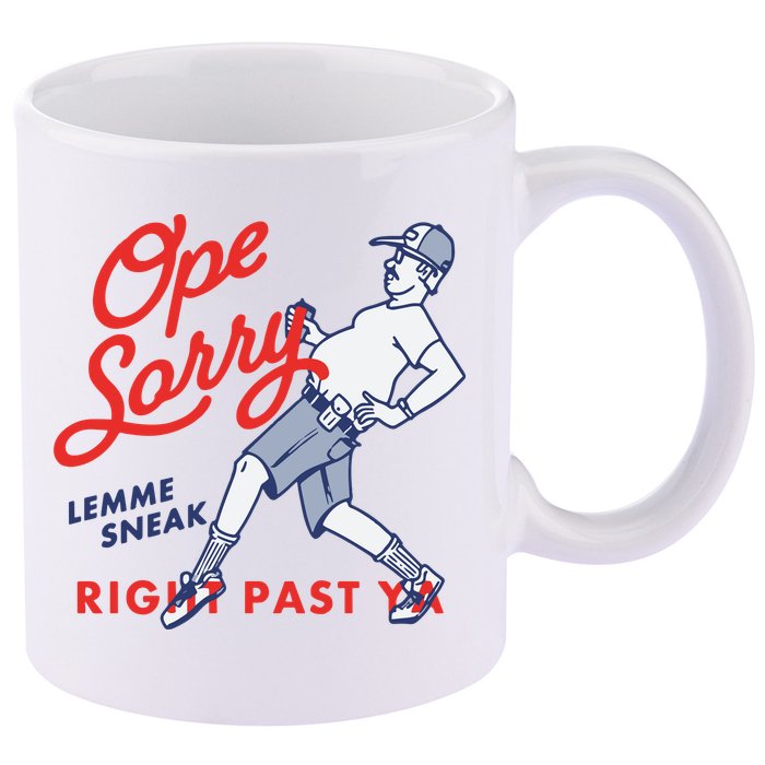 Ope Sorry Lemme Sneak Right Past Ya 11oz C Handle Ceramic Mug