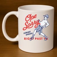 Ope Sorry Lemme Sneak Right Past Ya 11oz C Handle Ceramic Mug