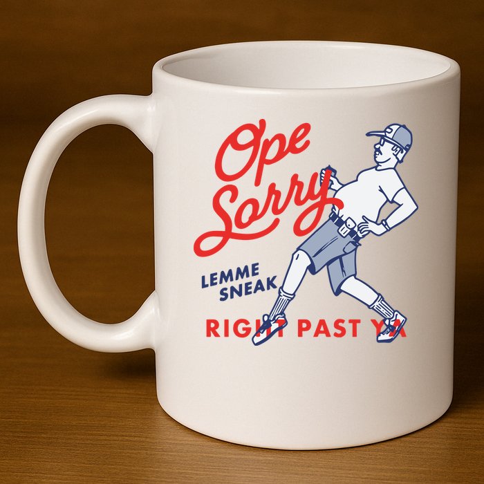 Ope Sorry Lemme Sneak Right Past Ya 11oz C Handle Ceramic Mug