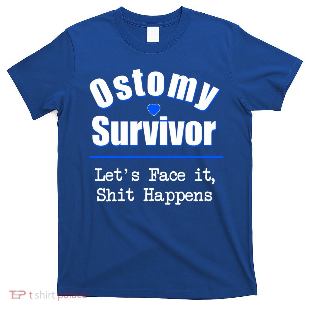 Ostomy Survivor Lets Face It Shit Happens Colon Cancer Great Gift T-Shirt