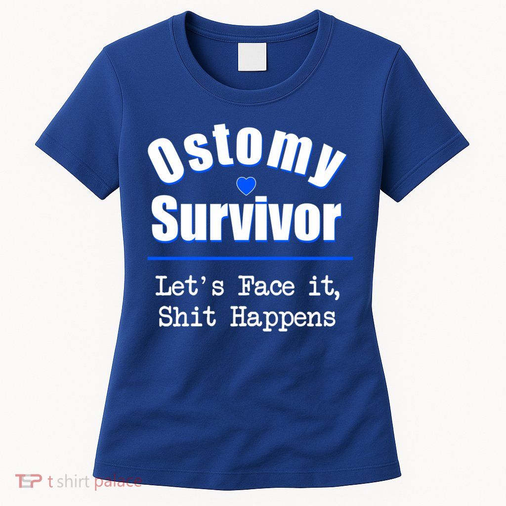 Ostomy Survivor Lets Face It Shit Happens Colon Cancer Great Gift Womens T-Shirt