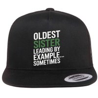 Oldest Sister Leading By Example Funny Oldest Child Flat Bill Trucker Hat
