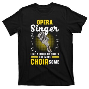 Opera Singer Like A Regular Singer But More Choirsome T-Shirt