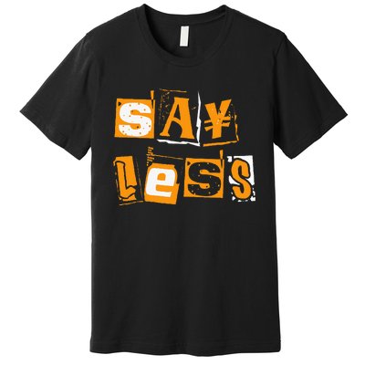 Orange Say Less Orange Color Premium T-Shirt