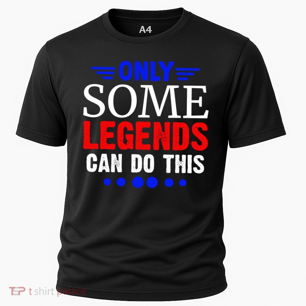 Only Some Legends Can Do This Memorial Day Gift Performance Shirt