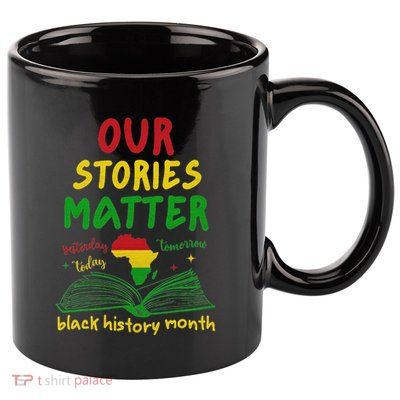 Our Stories Matter Black History Month 11oz C Handle Ceramic Mug