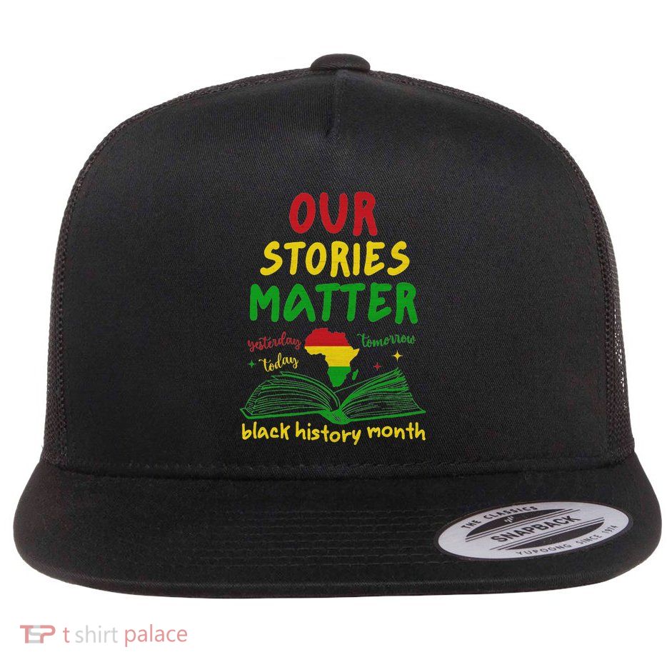 Our Stories Matter Black History Month Flatbill Hat