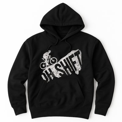 Oh Shift Mountain Biking Bicycle Bike Rider Cyclist Hoodie
