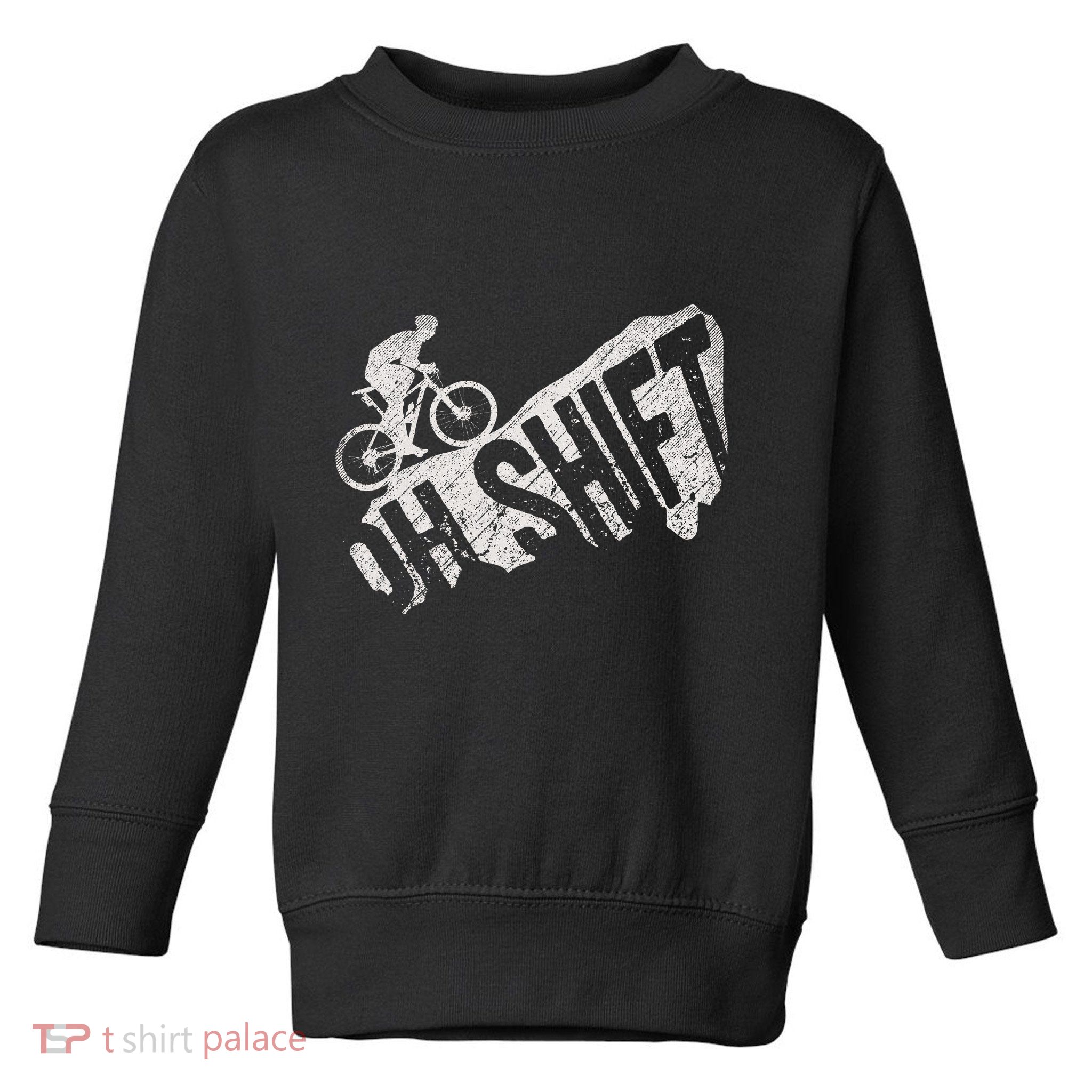 Oh Shift Mountain Biking Bicycle Bike Rider Cyclist Toddler Sweatshirt