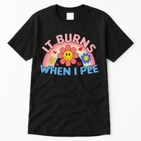 Oddly Specific Meme It Burns When I Pee Inappropriate Adult Tall T-Shirt