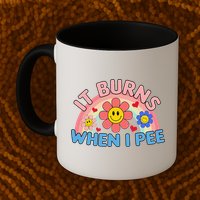 Oddly Specific Meme It Burns When I Pee Inappropriate Adult Mug