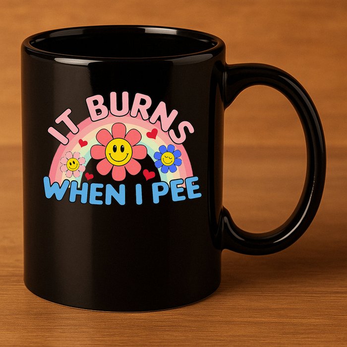 Oddly Specific Meme It Burns When I Pee Inappropriate Adult 11oz C Handle Ceramic Mug
